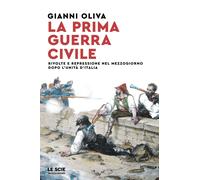 Libri Gianni Oliva - La Prima Guerra Civile. Rivolte E Repressione Nel Mezzogior