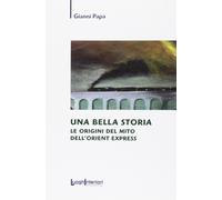 Una bella storia. Le origini del mito dell'Orient Express