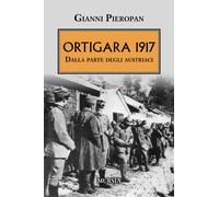 Libri Gianni Pieropan - Ortigara 1917. Dalla Parte Degli Austriaci
