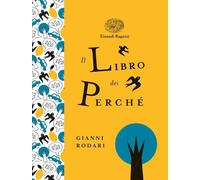 Libri Gianni Rodari - Il Libro Dei Perche. Ediz. A Colori. Ediz. Deluxe