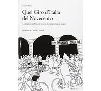 Quel giro d'Italia del Novecento. I campioni del secolo scorso in una corsa da sogno