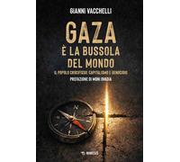 Libri Gianni Vacchelli - Gaza E La Bussola Del Mondo. Il Popolo Crocifisso: Capi