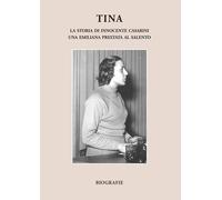 Tina. La storia di Innocente Casarini, una emiliana prestata al Salento