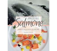 Libri Gianpaolo Ghilardotti - Irresistibile Salmone. Il Buono (E Il Bello) Di Un
