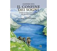 Libri Gianpiero Riva - Il Confine Dei Sogni. Storie Di Spalloni Lariani Tra Real
