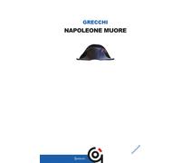 Libri Gianpietro Grecchi - Napoleone muore - 2016 (Mnemosine)