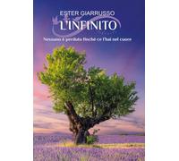 Libri Giarrusso Ester - L' Infinito. Nessuno E Perduto Finche Ce L'hai Nel Cuore