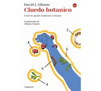 Libri Gibson David J. - Cluedo Botanico. Come Le Piante Risolvono I Crimini