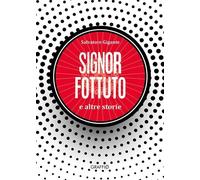 Libri Gigante Salvatore - Signor Fottuto E Altre Storie