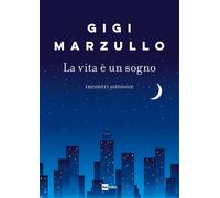 Libri Gigi Marzullo - La Vita E Un Sogno. Incontri Sottovoce