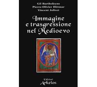 Immagine e trasgressione nel Medioevo - Bartholeyns Gil, Dittmar Pierre-Ol...
