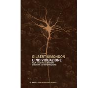 Libri Gilbert Simondon - L' Individuazione Alla Luce Delle Nozioni Di Forma E Di