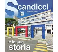 Libri Gilberto Bacci - Scandicci E La Sua Storia. Ediz. Illustrata