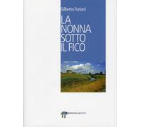 La nonna sotto il fico - Furlani Gilberto
