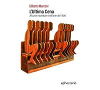 Libri Gilberto Marconi - L'ultima Cena. Alcune Riscritture Nell'arte Del '900