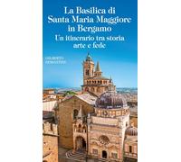 Libri Gilberto Sessantini - Basilica Santa Maria Maggiore Di Bergamo