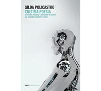 Libri Gilda Policastro - L' Ultima Poesia. Scritture Anomale E Mutazioni Di Gene