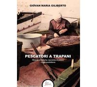 Libri Giliberto Giovan Maria - Pescatori A Trapani. Ricordi Di Barche, Tecniche