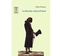 Libri Gilles Deleuze - La filosofia critica di Kant - 2019