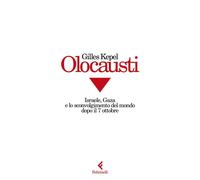 Libri Gilles Kepel - Olocausti. Israele, Gaza E Lo Sconvolgimento Del Mondo Dopo