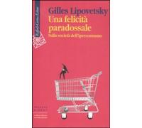 Una felicità paradossale. Sulla società dell'iperconsumo
