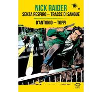 NICK RAIDER: SENZA RESPIRO-TRACCE DI SANGUE - D'ANTONIO GINO, TOPPI SERGIO -