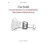 Libri Gino Famiglietti - Casi Freddi. La Scure Letterata E Le Sue Peregrinazioni