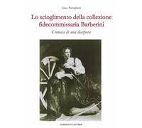 Libri Gino Famiglietti - Lo Scioglimento Della Collezione Fidecommissaria Barber