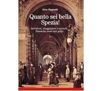 Libri Gino Ragnetti - Quanto Sei Bella, Spezia Scrittori, Viaggiatori E Turisti