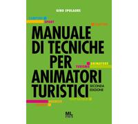 Libri Gino Spolaore - Manuale Di Tecniche Per Animatori Turistici