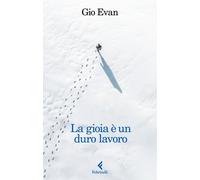 Libri Gio Evan - La Gioia E Un Duro Lavoro