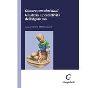 Libri Giocare Con Altri Dadi. Giustizia E Predittivita Dell'algoritmo