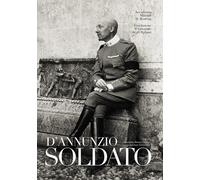 Libri Giordano Bruno Guerri - D'Annunzio soldato - 2022