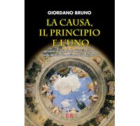 Libri Giordano Bruno - La Causa, Il Principio E L'uno