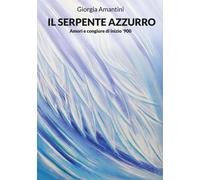 Libri Giorgia Amantini - Il Serpente Azzurro - Amori E Congiure Di Inizio '900