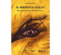 Libri Giorgia Amantini - Il Serpente Giallo - Sogni E Delusioni All'Ombra Della