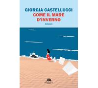 Libri Giorgia Castellucci - Come Il Mare D'Inverno