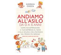 Libri Giorgia Cozza - Andiamo All'asilo. Da 0 A 5 Anni. Come Accompagnare Il Tuo