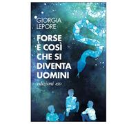 Forse è così che si diventa uomini