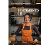 Libri Giorgia Ruggieri - Con Tanto Sentimento. Cucinare Con Semplicita, Servire