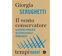 Libri Giorgia Serughetti - Il Vento Conservatore. La Destra Populista All'attacc