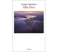 Libri Giorgio Agamben - Alla Foce