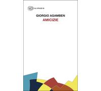 Amicizie - Agamben Giorgio