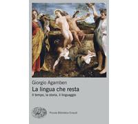 LA LINGUA CHE RESTA. IL TEMPO, LA STORIA, IL LINGUAGGIO - AGAMBEN GIORGIO -