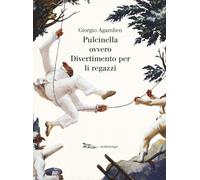 Libri Giorgio Agamben - Pulcinella Ovvero Divertimento Per Li Regazzi. Ediz. Ill