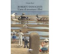Libri Giorgio Bacci - Roberto Innocenti. L'arte Di Inventare I Libri. Ediz. Ital