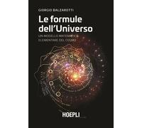Le formule dell'universo. Alla ricerca di un modello matematico del cosmo