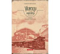 Libri Giorgio Bertaggia - Vercelli E La Sua Provincia. Comuni, Tramvai, Stazioni