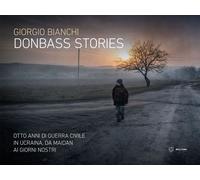 Donbass stories. Otto anni di guerra civile in Ucraina, da Maidan ai giorn...