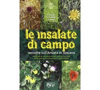 Le insalate di campo. Raccolte sul monte Amiata in Toscana - Bonelli Giorg...